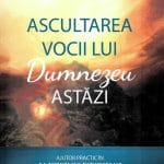 Ascultarea vocii lui Dumnezeu astăzi
