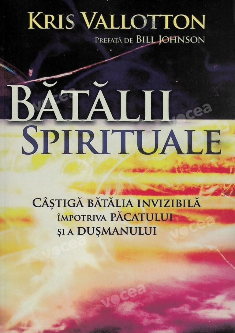 Bătălii spirituale – Câștigă bătălia invizibilă împotriva păcatului și a dușmanului