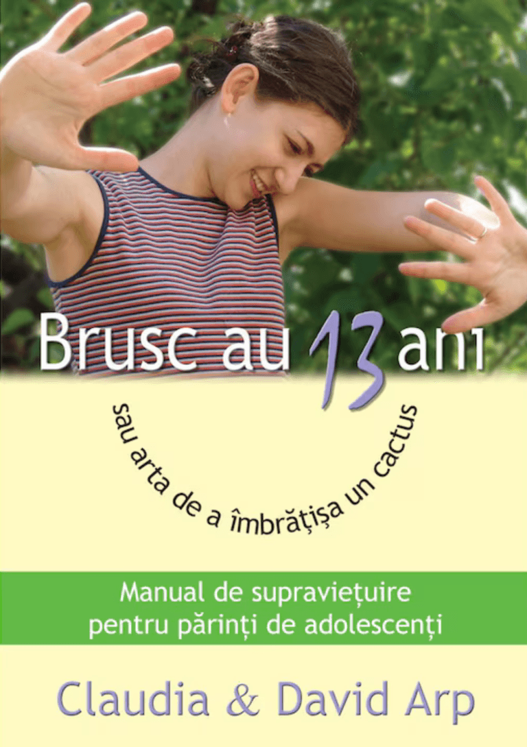 Brusc au 13 ani sau arta de a îmbrățișa un cactus Manual de supraviețuire pentru părinți cu adolescenți