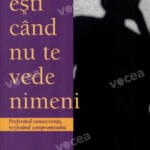 Cine eşti când nu te vede nimeni