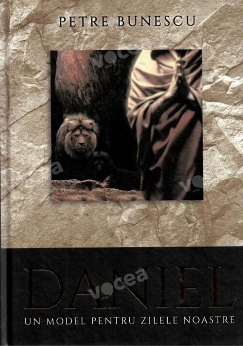 DANIEL. UN MODEL PENTRU ZILELE NOASTRE - PETRE BUNESCU