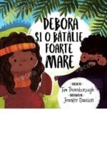 Debora și o batalie foarte mare (seria: cele mai frumoase istorisiri Biblice)