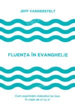 FLUENTA IN EVANGHELIE - JEFF VANDERSTELT
