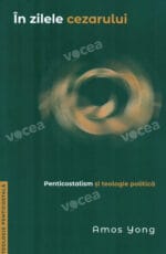 În zilele cezarului. Penticostalism și teologie politică