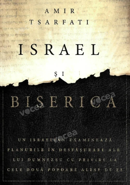 Israel și Biserica – Planurile lui Dumnezeu cu privire la cele două popoare alese de El