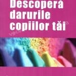 Descoperă darurile copiilor tăi