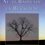 Când Dumnezeu nu-ți răspunde la rugăciune
