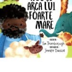Noe si arca lui foarte mare  (seria: cele mai frumoase istorisiri Biblice)