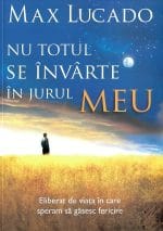 Nu totul se învârte în jurul Meu