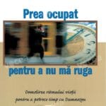 Prea ocupat pentru a nu mă ruga