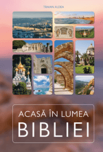 Acasă în lumea Bibliei Traian Aldea