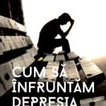 Cum să înfruntăm depresia