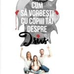 Cum să vorbești cu copiii tăi despre Isus
