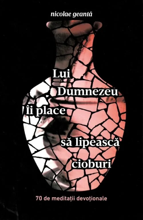 Lui Dumnezeu îi place să lipească cioburi