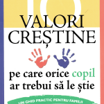 10 valori creștine pe care orice copil ar trebui să le știe Ghid practic pentru familii
