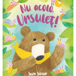 Nu acolo ursuleț (3-8 ani)