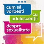 Cum să vorbești cu adolescenții despre sexualitate