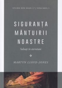 Siguranța mântuirii noastre Salvați în eternitate Volumul 1 Studii din Ioan 17