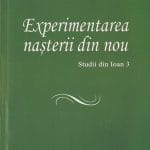 Experimentarea nașterii din nou Studii din Ioan 3
