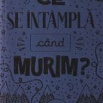 Ce se întâmplă când murim