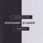 Cum să faci față respingerii și laudei oamenilor