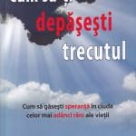 Cum să-ţi depăşeşti trecutul