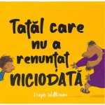 Tatăl care nu a renunțat niciodată