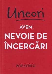 Uneori avem nevoie de încercări 1 Uneori avem nevoie de încercări