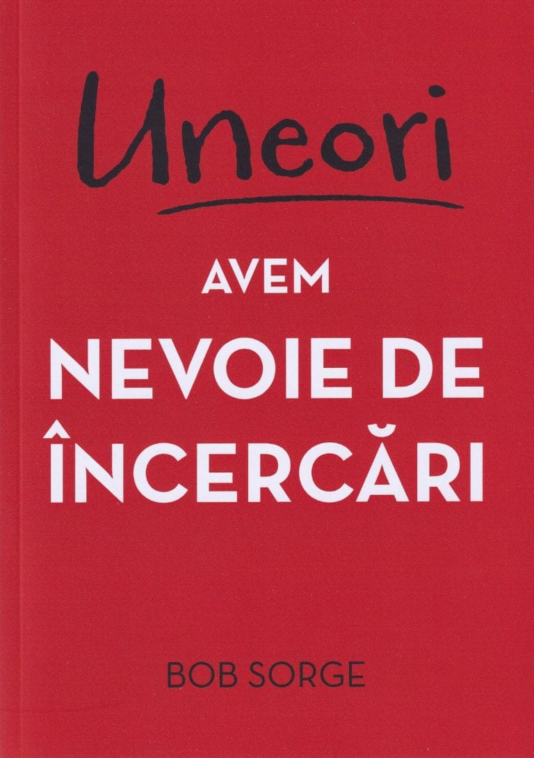 Uneori avem nevoie de încercări