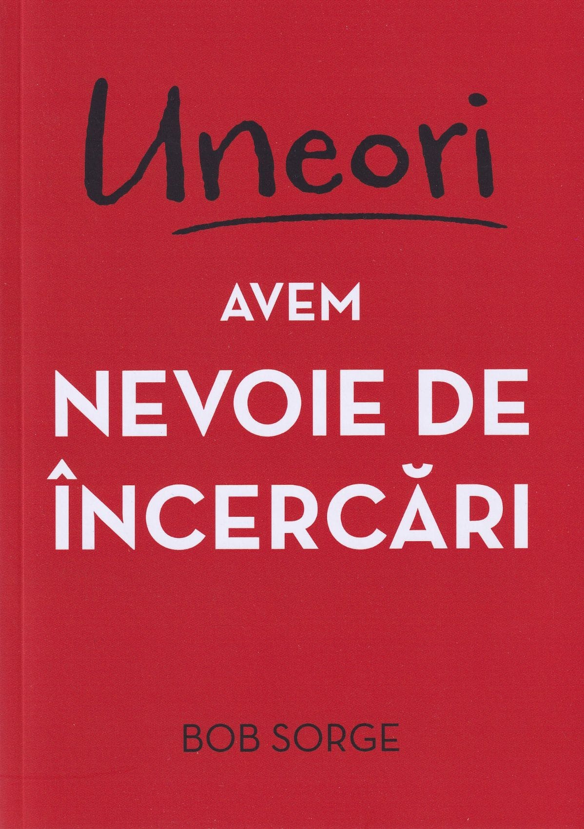 Uneori avem nevoie de incercari Uneori avem nevoie de încercări