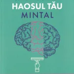 Cum să faci curat în haosul tău mintal