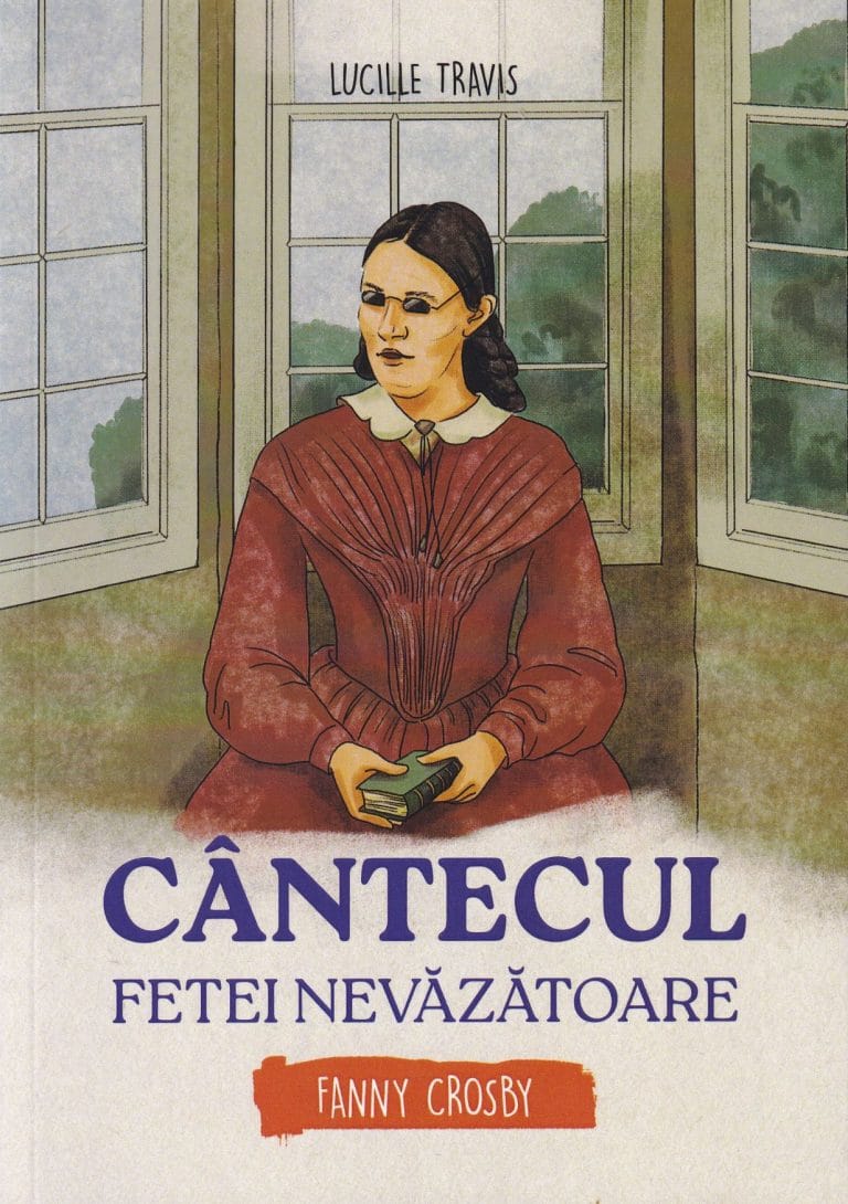 Cântecul fetei nevăzătoare Fanny Crosby Seria biografii