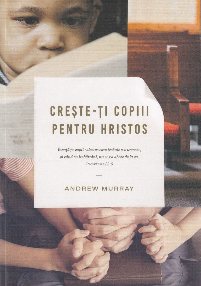 Creşte-ţi copiii pentru Hristos