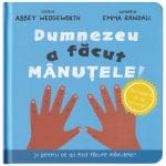 Dumnezeu a făcut mânuțele - Carte cartonată interactivă cu clapete