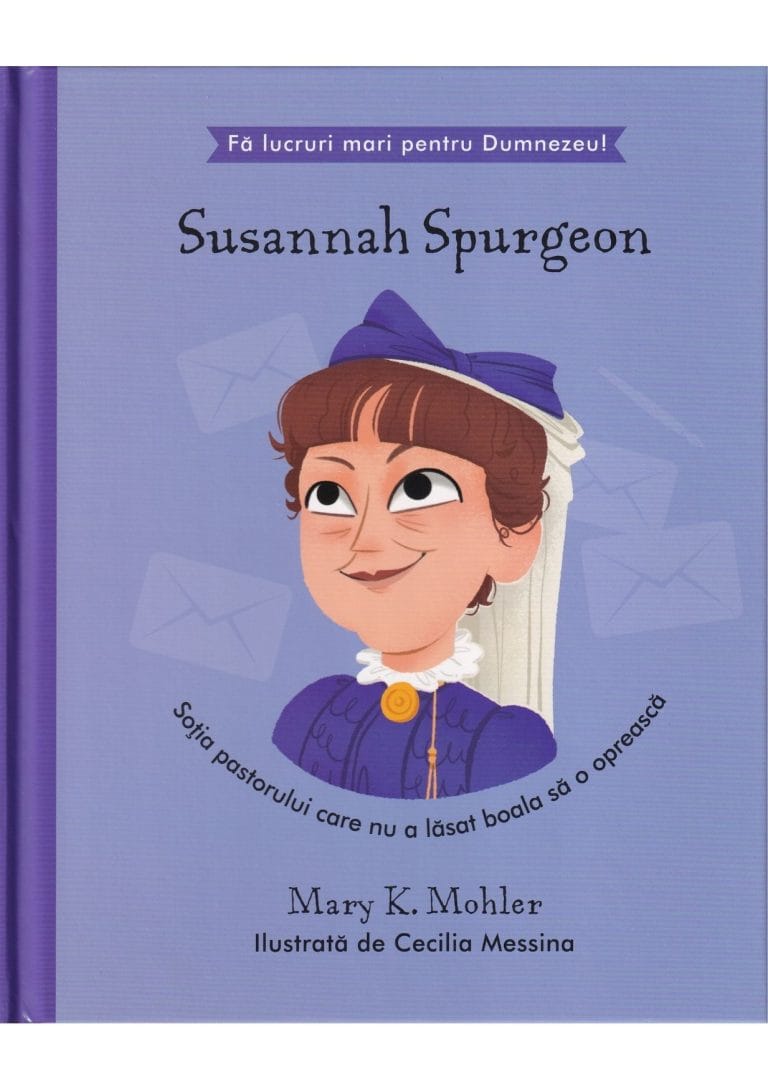 Susannah Spurgeon - Soția pastorului care nu a lăsat boala să o oprească Seria Fă lucruri mari pentru Dumnezeu