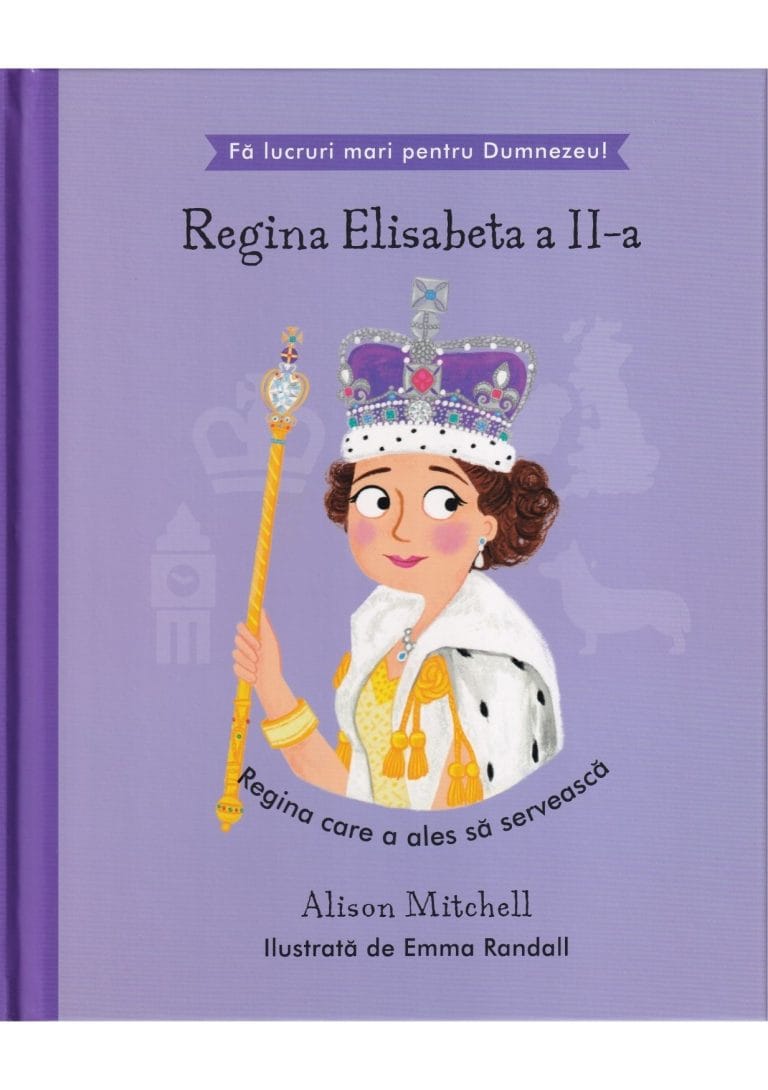 Regina Elisabeta a II-a - Regina care a ales să servească Seria Fă lucruri mari pentru Dumnezeu