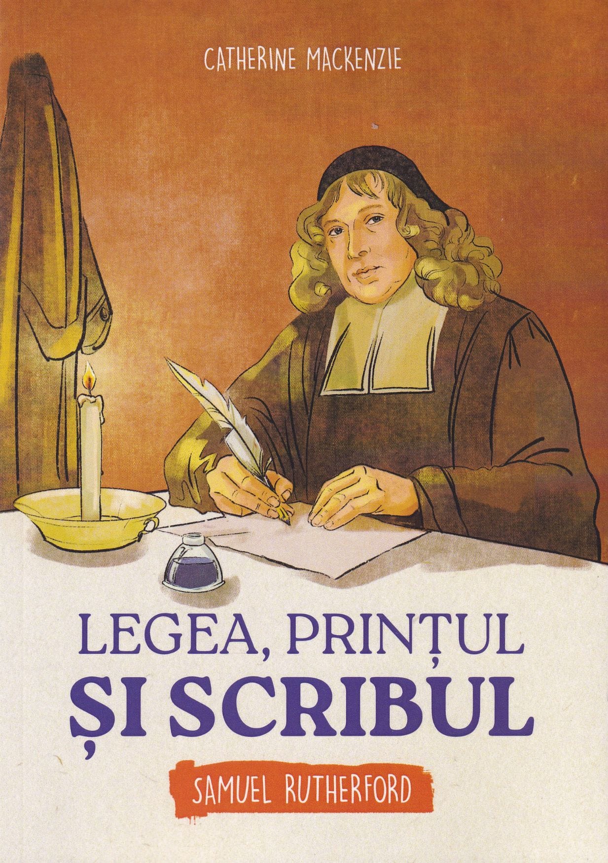 Legea, primtul si scribul Legea Prințul și scribul Samuel Rutherford Seria biografii