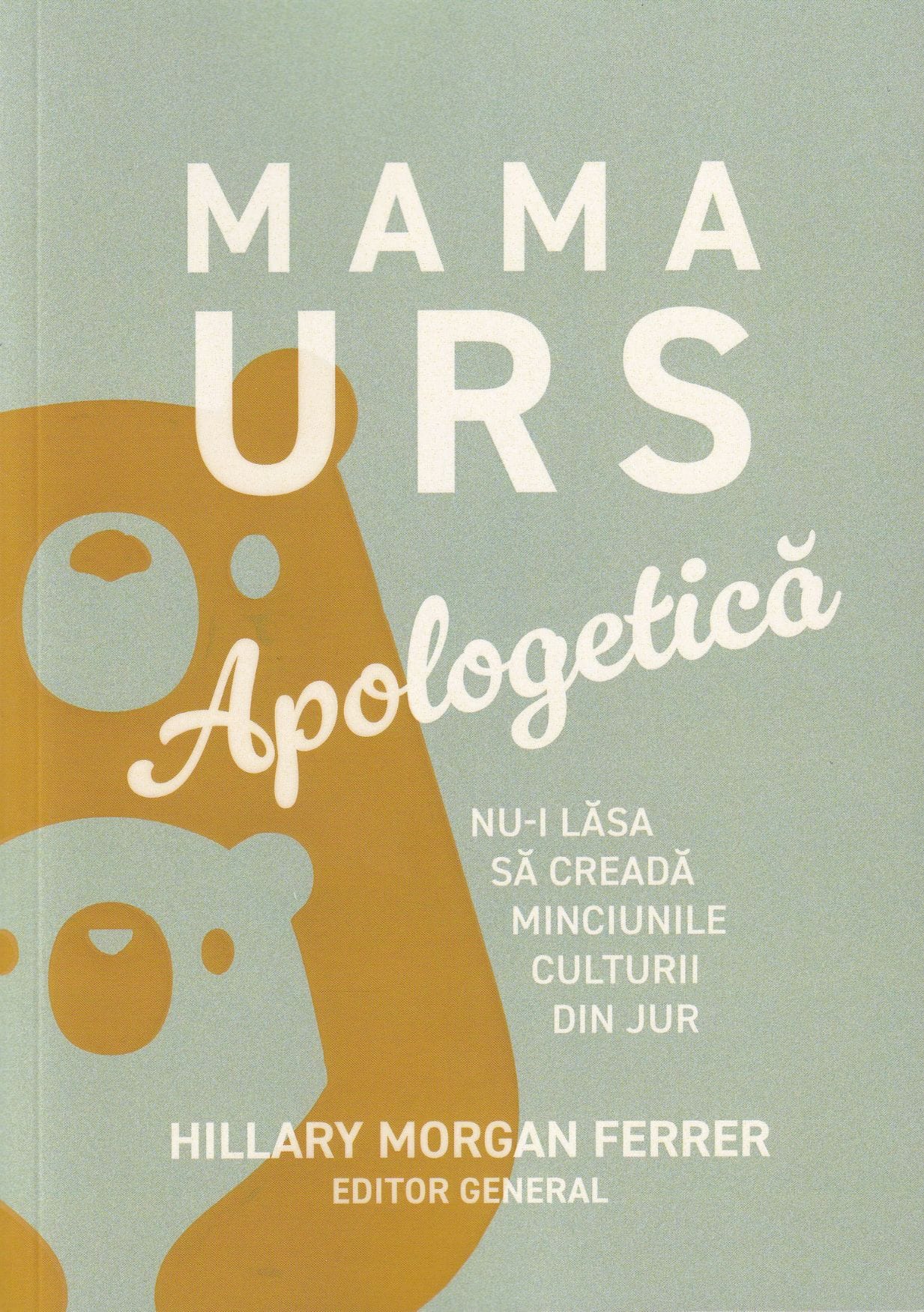 Mama urs - nu-i lasa sa creada minciunile culturii din jur Mama urs Nu-i lăsa sa creadă minciunile culturii din jur