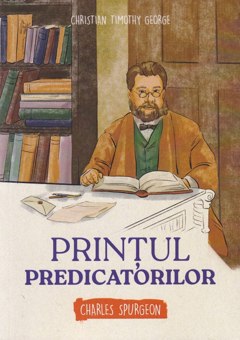 Prințul predicatorilor Charles Spurgeon Seria biografii