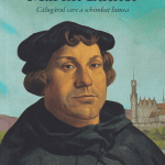 Martin Luther Călugărul care a schimbat lumea