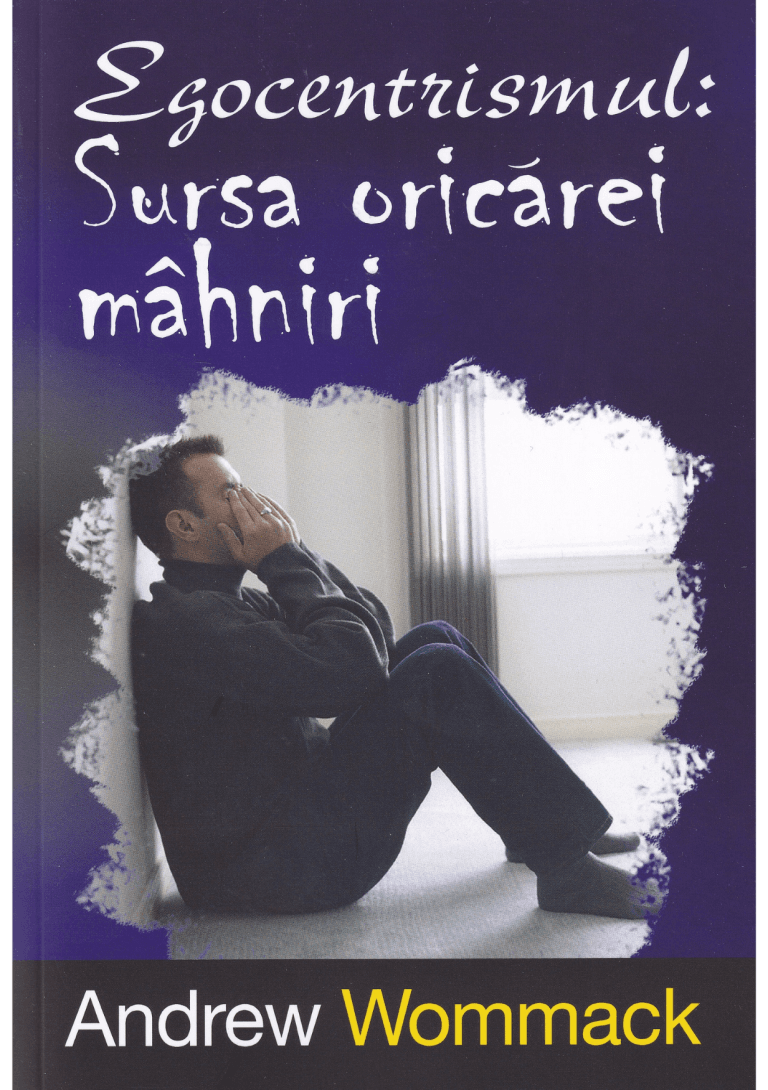 Egocentrismul Sursa oricărei mâhniri