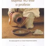 Fraților, slujirea NU este o profesie