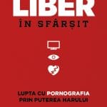 Liber în sfârșit. Lupta cu pornografia prin puterea harului. Heath Lambert
