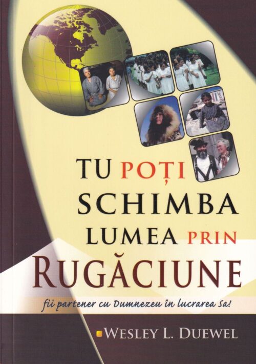 Tu poți schimba lumea prin rugăciune