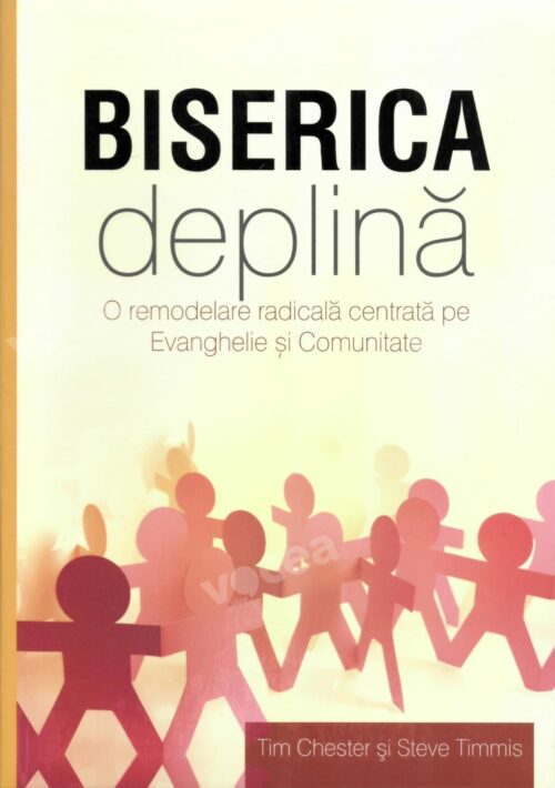 Biserica deplină O remodelare radicală centrată pe Evanghelie și comunitate