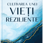 Cultivarea unei vieți reziliente