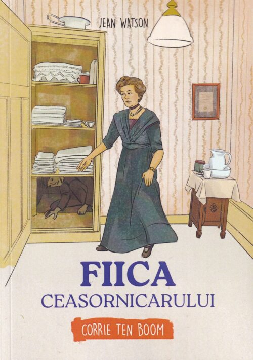 Fiica ceasornicarului Corrie Ten Boom Seria biografii