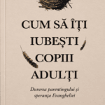 Cum sa iti iubesti copiii adulti